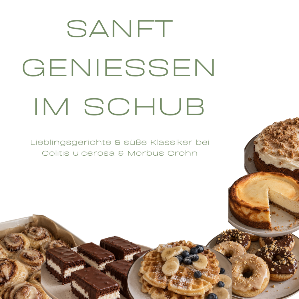 Sanft geniessen im Schub - Lieblingsgerichte & süße Klassiker bei Colitis ulcerosa & Morbus Crohn